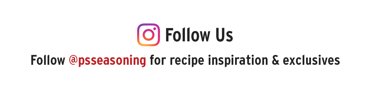 Follow Us Follow @psseasoning for recipe inspiration exclusives 